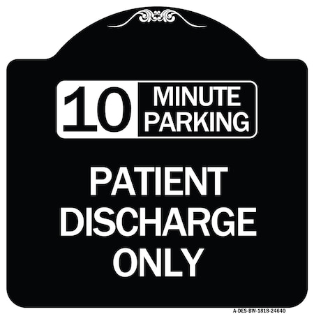 Signmission 10 Minutes Parking Patient Discharge Heavy-Gauge Aluminum Sign, 18" x 18", BW-1818-24640 A-DES-BW-1818-24640